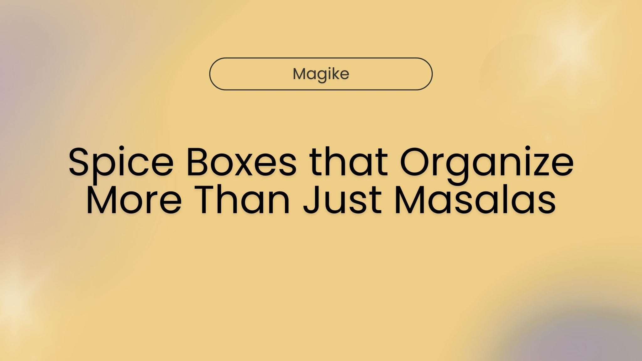 Spice Boxes that Organize More Than Just Masalas
